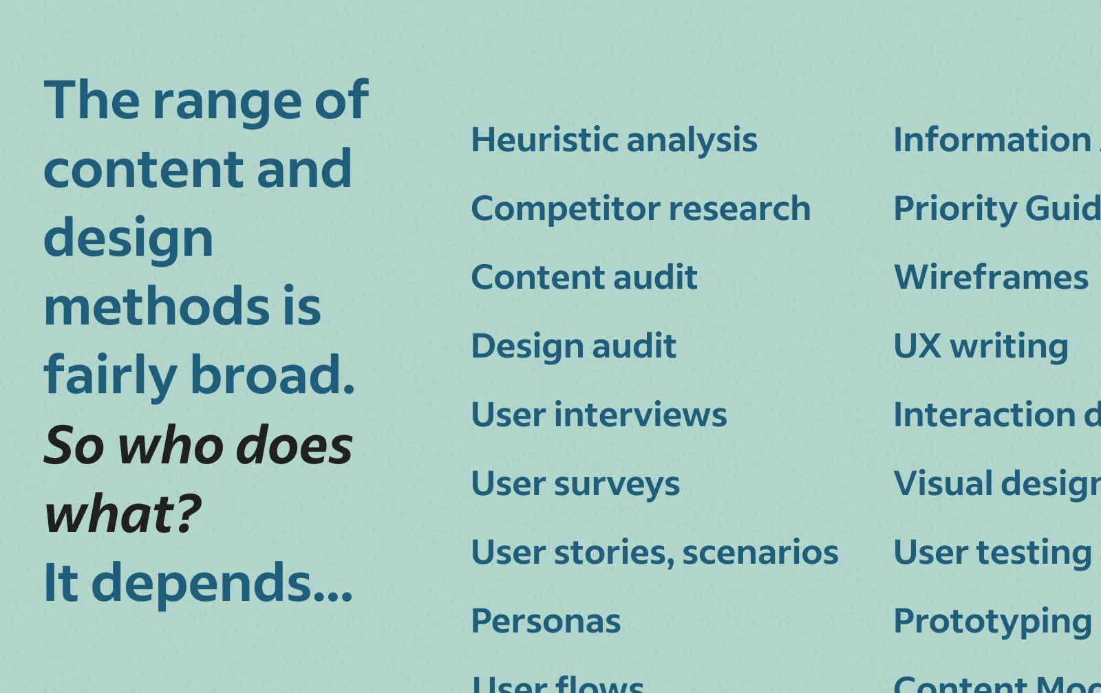 List of potential content and designs processes, tools and approaches that may be used in a given scenario. Heading text: The range of content and design methods is fairly broad. So who does what? It depends.