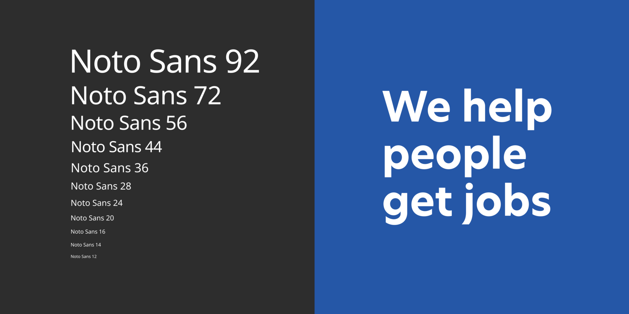 Split image showing Noto Sans type in different sizes next to text “We help people get jobs” in Indeed Sans.